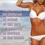would you rather sweat at the gym or wear clothes on the beach