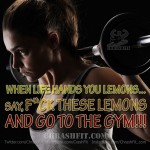 when-life-hands-you-lemons-go-to-the-gym